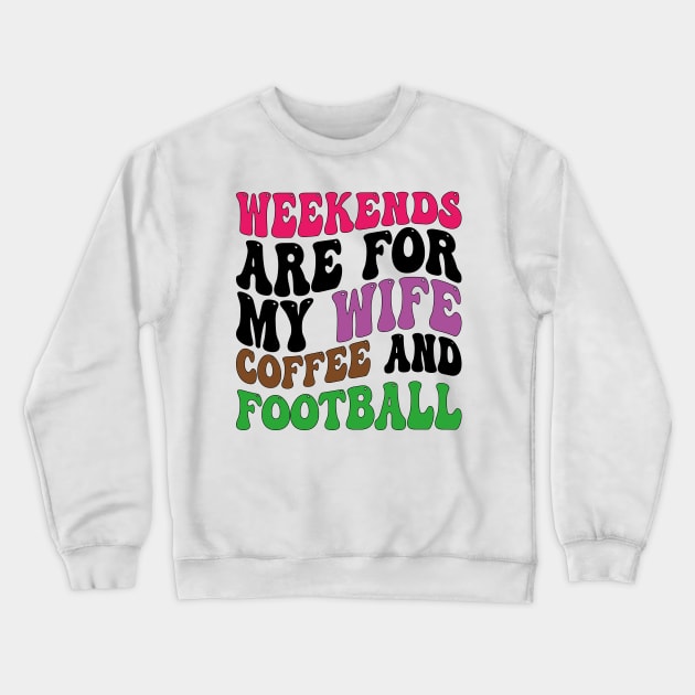 weekends are for my wife coffee and football Crewneck Sweatshirt by mdr design